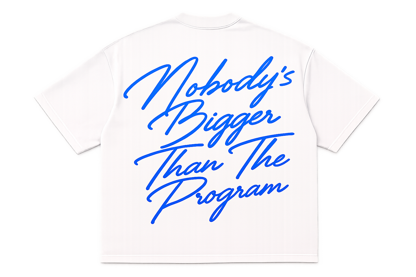 "Nobody's Bigger Than The Program" T-SHIRT
