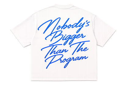 "Nobody's Bigger Than The Program" T-SHIRT