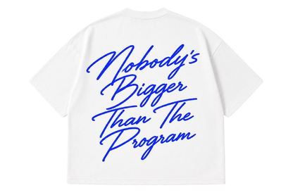 "Nobody's Bigger Than The Program" T-SHIRT